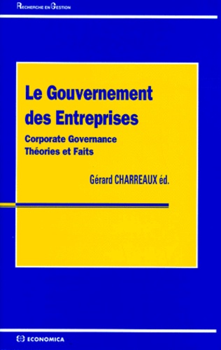 Gérard Charreaux - Le Gouvernement Des Entreprises : Corporate Governance. Theories Et Faits.