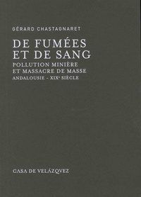 Gérard Chastagnaret - De fumées et de sang - Pollution minière et massacre de masse, Andalousie - XIXe siècle.