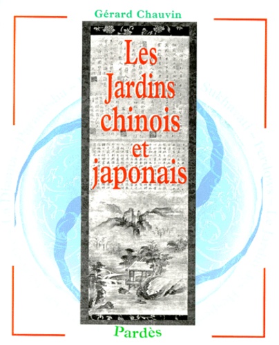 Gérard Chauvin - Les jardins chinois et japonais.