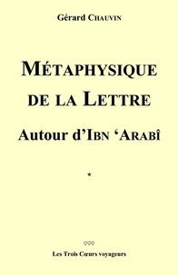 Ebooks archive téléchargement gratuit Métaphysique de la lettre  autour d'Ibn Arabi par Gérard Chauvin en francais 9791026245209 