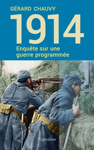 Gérard Chauvy - 1914, enquête sur une guerre programmée.