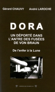 Gérard Chauvy et André Laroche - Dora, un déporté dans l'antre des fusées de Von Braun - De l'enfer à la Lune.