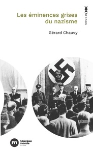 Gérard Chauvy - Les éminences grises du nazisme.
