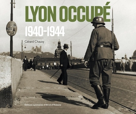 Lyon occupé 1940-1944