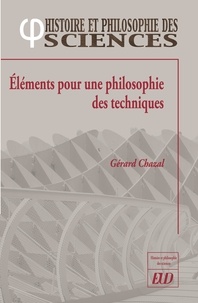 Gérard Chazal - Eléments pour une philosophie des techniques.