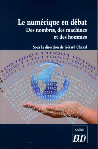 Gérard Chazal - Le numérique en debat - Des nombres, des machines et des hommes.