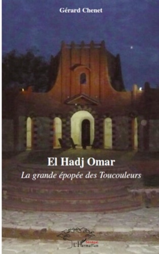 Gérard Chenet - El Hadj Omar - La grande épopée des Toucouleurs.