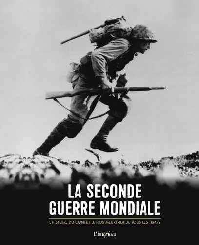 Gerard Cheshire - La Seconde Guerre mondiale - L'histoire du conflit le plus meurtrier de tous les temps.