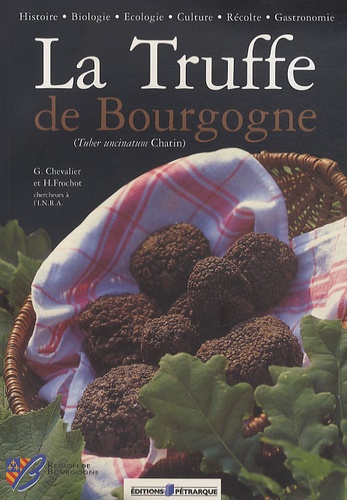 Gérard Chevalier et Henri Frochot - La Truffe de Bourgogne - (Tuber uncinatum Chatin).