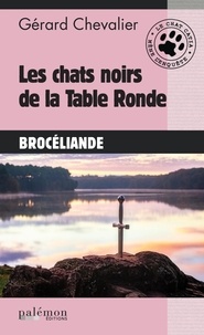 Gérard Chevalier - Les chats noirs de la Table Ronde.