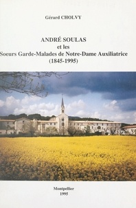 Gérard Cholvy et  Centre régional d'histoire des - André Soulas et les Sœurs gardes-malades de Notre-Dame Auxiliatrice, 1845-1995.