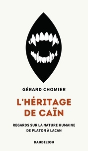 Gerard Chomier - L'heritage de cain : regards sur la nature humaine, de platon a lacan.