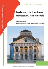 Gérard Chouquer et Jean-Claude Daumas - Autour de Ledoux : architecture, ville et utopie - Actes du colloque international à la Saline royale d'Arc-et-Senans, le 25, 26 et 27 octobre 2006.