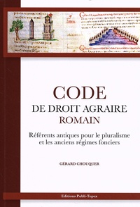 Gérard Chouquer - Code de droit agraire romain - Référents antiques pour le pluralisme et les anciens régimes fonciers.