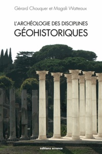 Gérard Chouquer et Magali Watteaux - L'archéologie des disciplines géohistoriques.