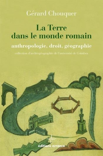 Gérard Chouquer - La Terre dans le monde romain - Anthropologie, droit, géographie.