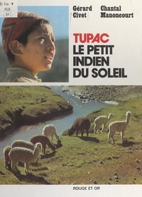 Gérard Civet et Chantal Manoncourt - Tupac, le petit Indien du soleil.