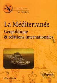 Gérard Claude - La Méditerranée - Géopolitique et relations internationales.