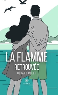 Gérard Clech - La flamme retrouvée.