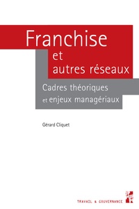 Gérard Cliquet - Franchise et autres réseaux - Cadres théoriques et enjeux managériaux.