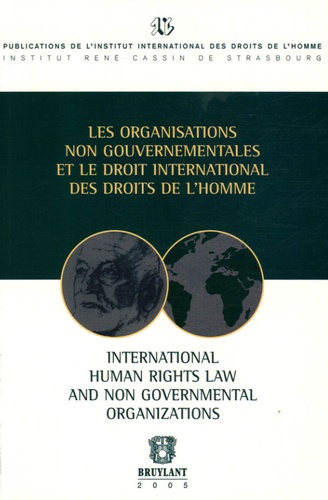 Gérard Cohen-Jonathan et Jean-François Flauss - Les organisations non gouvernementales et le droit international des droits de l'homme : International human rights law and non governmental organizations.