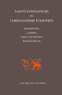 Gérard Colin - Saints fondateurs du christianisme éthiopien - Frumentius, Garima, Takla-Haymanot, Ewostatewos.