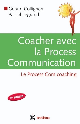 Gérard Collignon et Pascal Legrand - Coacher avec la Process Communication - 2e édition.