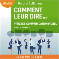 Gérard Collignon et Patrick Kuban - Comment leur dire... : la Process Communication.