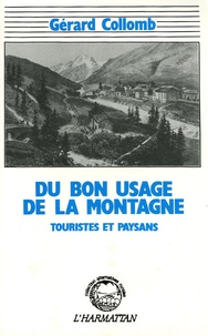 Gérard Collomb - Du bon usage de la montagne - Touristes et paysans dans un village alpin de Haute-Maurienne.