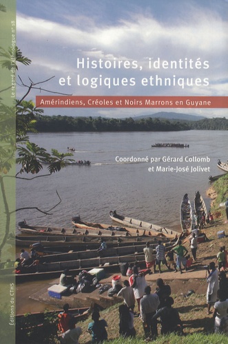 Gérard Collomb et Marie-José Jolivet - Histoires, identités et logiques ethniques - Amérindiens, Créoles et Noirs Marrons en Guyane.