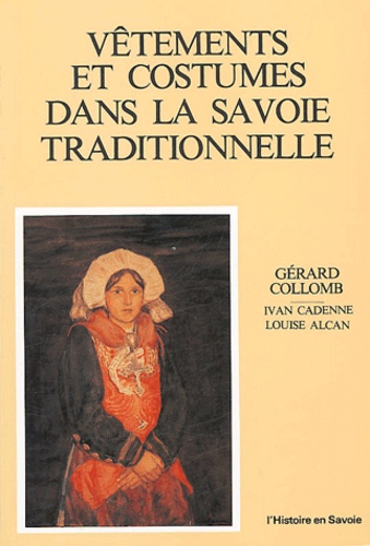 Gérard Collomb - Vêtements et costumes dans la Savoie traditionnelle.