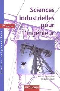 Gérard Colombari et Jacques Giraud - Sciences industrielles pour l'ingénieur Classes préparatoires 1re année.