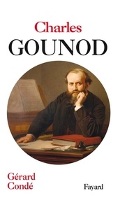 Gérard Condé - Charles Gounod.