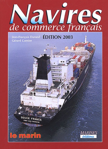 Gérard Cornier et Jean-François Durand - Navires De Commerce Francais. Edition 2003.