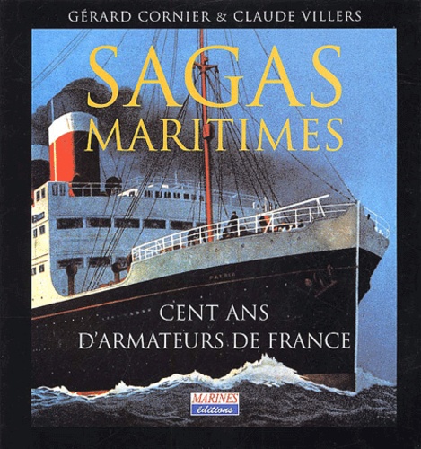 Gérard Cornier et Claude Villers - Sagas maritimes - Cent ans d'armateurs de France.