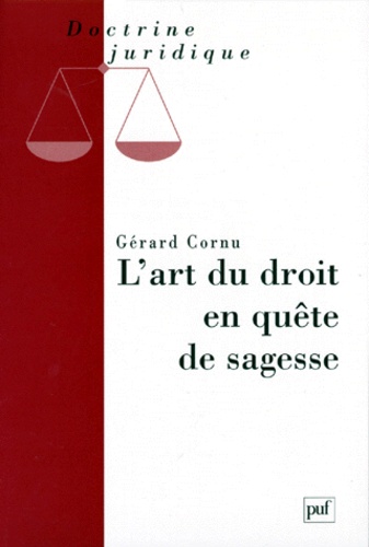 Gérard Cornu - L'art du droit en quête de sagesse.