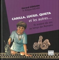 Gérard Coulon et Philippe Archer - Carilla, Lucius, Quiéta et les autres... - Ils avaient dix ans au temps des Romains.