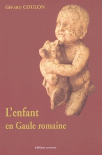 Gérard Coulon - L'enfant en Gaule romaine.