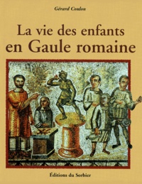 Gérard Coulon - La Vie Des Enfants En Gaule Romaine.