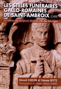 Gérard Coulon et Simone Deyts - Les stèles funéraires gallo-romaines de Saint-Ambroix (Cher) - Un atelier de sculpture dans la cité des Bituriges.