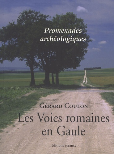 Gérard Coulon - Les Voies romaines en Gaule.
