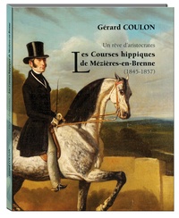 Gérard Coulon - Un rêve d'aristocrates - Les courses hippiques de Mézières-en-Brenne (1845-1857).