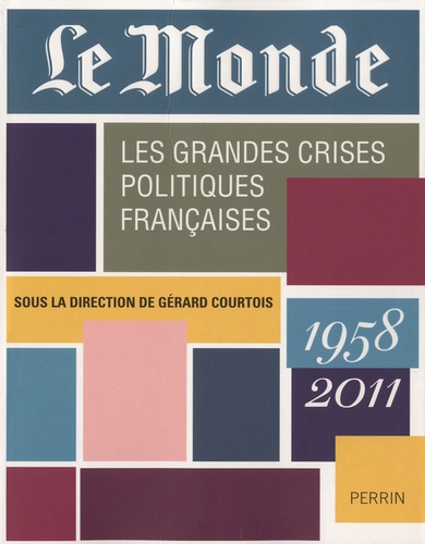 Le Monde - Les grandes crises politiques françaises (1958 - 2011) - Occasion