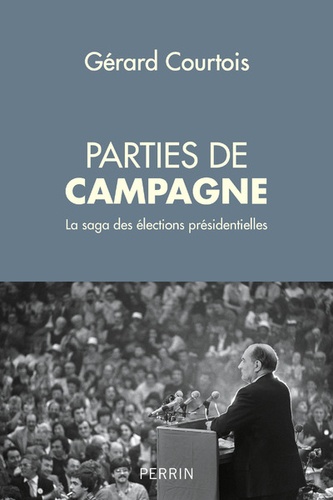 Parties de campagne. La saga des élections présidentielles - Occasion