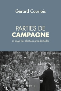 Gérard Courtois - Parties de campagne - La saga des élections présidentielles.