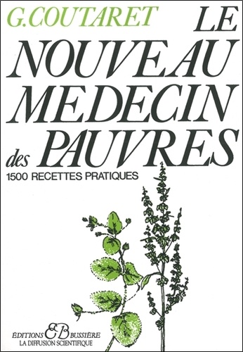 Gérard Coutaret - Le Nouveau Medecin Des Pauvres. 1500 Recettes Pratiques.