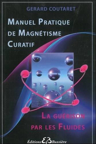 Gérard Coutaret - Manuel pratique de magnétisme curatif - La guérison par les fluides.