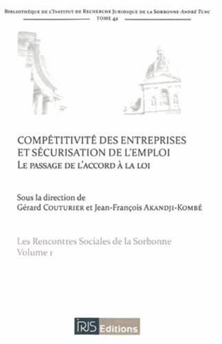 Gérard Couturier et Jean-François Akandji-Kombé - Les Rencontres sociales de la Sorbonne - Volume 1, Compétitivité des entreprises et sécurisation de l'emploi : le passage de l'accord à la loi.
