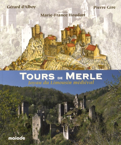 Gérard d' Alboy et Pierre Gire - Tours de Merle - Joyau du Limousin médiéval.