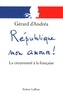 Gérard D'andrea - République mon amour ! - La citoyenneté à la française.